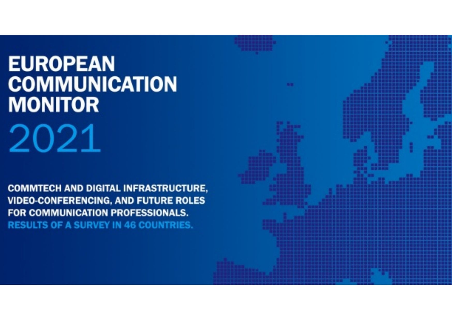 Modra naslovnica poročila European Communication Monitor 2021 z zemljevidom Evrope in besedilom o komunikacijskih tehnologijah, digitalni infrastrukturi ter rezultatih raziskave v 46 državah.
